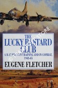 The Lucky Bastard Club - A B-17 Pilot in Training and in Combat 1943-45: Mister & Fletcher's Gang by FLETCHER, Eugene